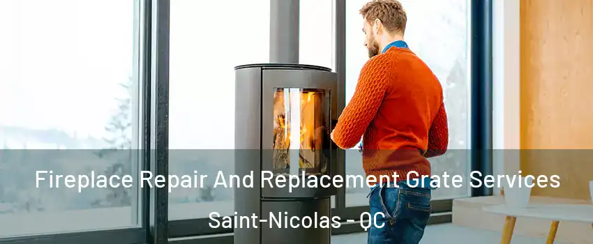 Fireplace Repair And Replacement Grate Services Saint-Nicolas - QC