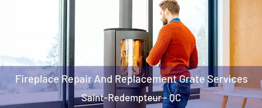Fireplace Repair And Replacement Grate Services Saint-Redempteur - QC