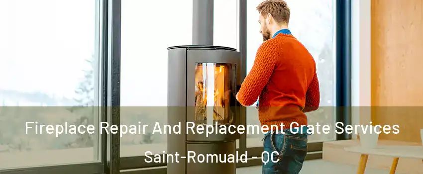 Fireplace Repair And Replacement Grate Services Saint-Romuald - QC