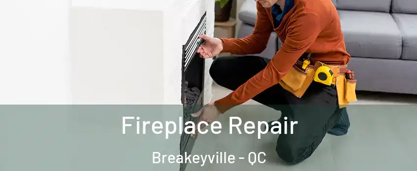 Fireplace Repair Breakeyville - QC