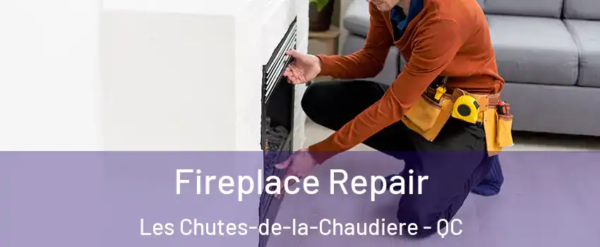 Fireplace Repair Les Chutes-de-la-Chaudiere - QC