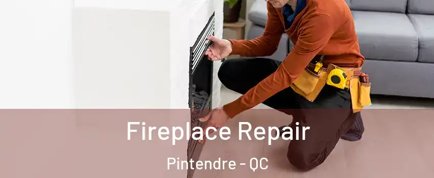 Fireplace Repair Pintendre - QC
