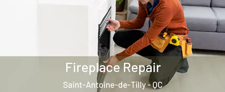 Fireplace Repair Saint-Antoine-de-Tilly - QC