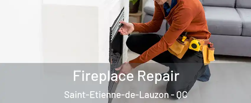 Fireplace Repair Saint-Etienne-de-Lauzon - QC