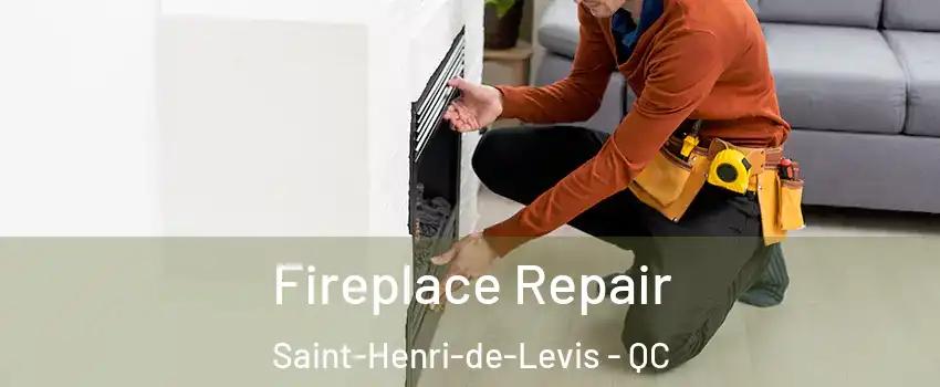 Fireplace Repair Saint-Henri-de-Levis - QC