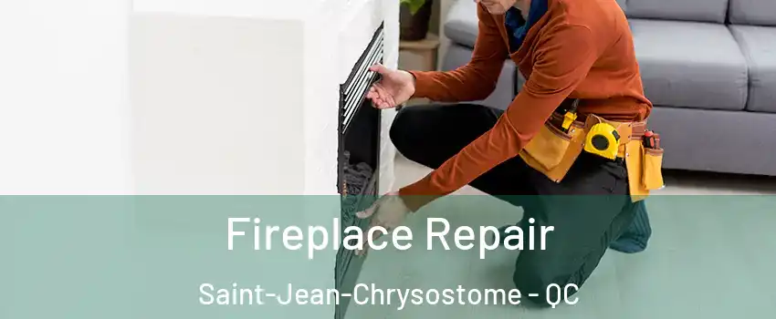 Fireplace Repair Saint-Jean-Chrysostome - QC