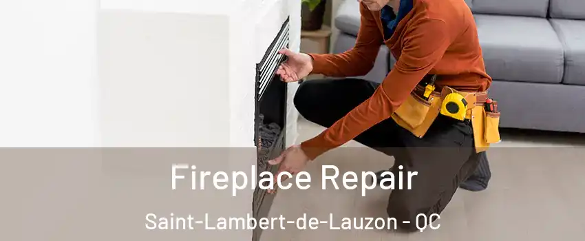 Fireplace Repair Saint-Lambert-de-Lauzon - QC