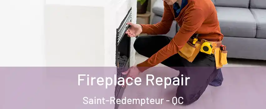  Fireplace Repair Saint-Redempteur - QC