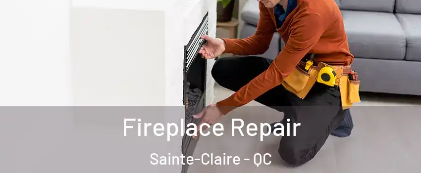 Fireplace Repair Sainte-Claire - QC