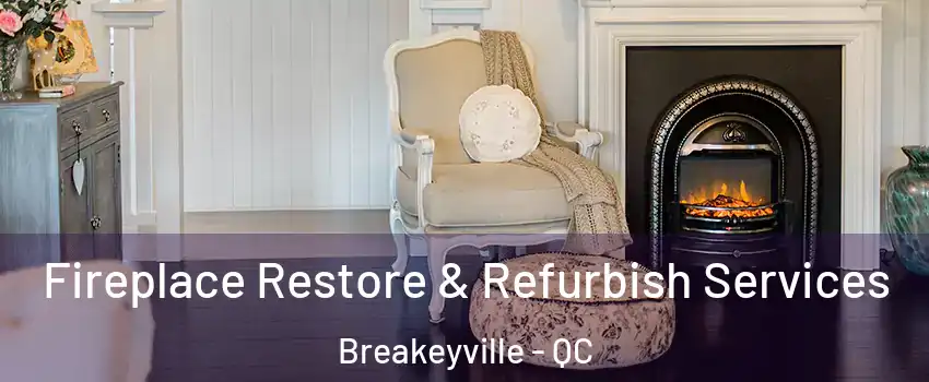 Fireplace Restore & Refurbish Services Breakeyville - QC
