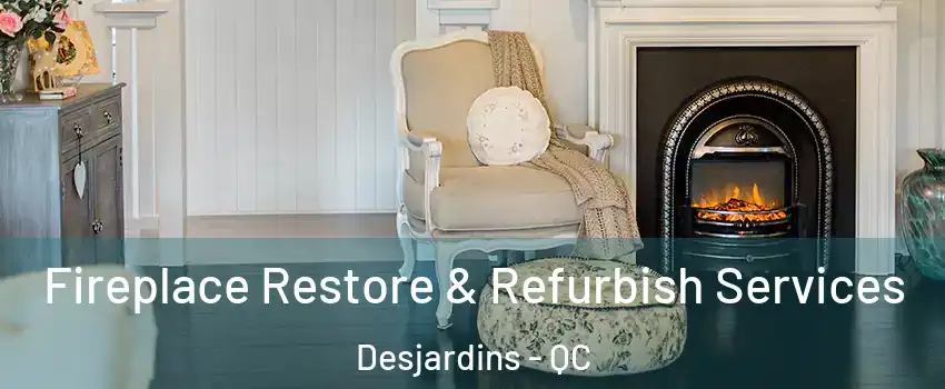  Fireplace Restore & Refurbish Services Desjardins - QC