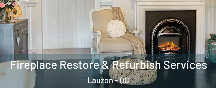  Fireplace Restore & Refurbish Services Lauzon - QC
