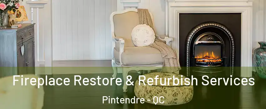  Fireplace Restore & Refurbish Services Pintendre - QC