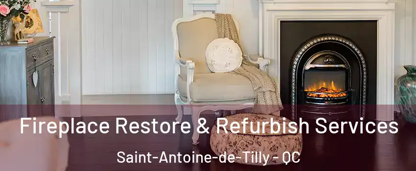 Fireplace Restore & Refurbish Services Saint-Antoine-de-Tilly - QC
