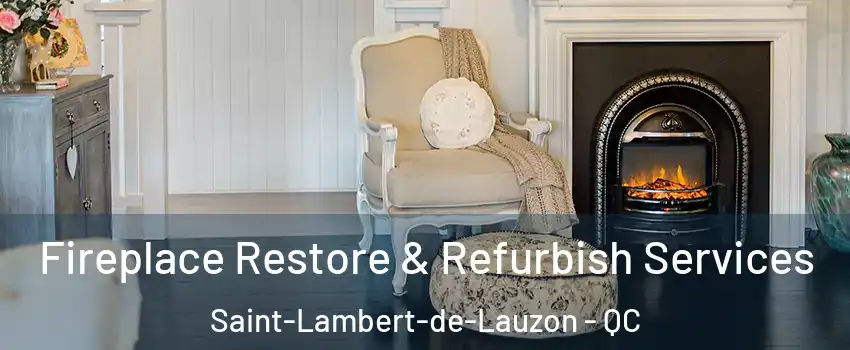 Fireplace Restore & Refurbish Services Saint-Lambert-de-Lauzon - QC