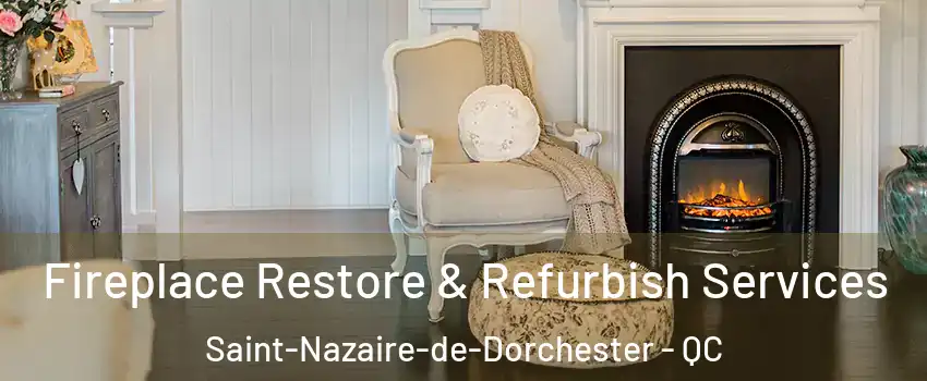 Fireplace Restore & Refurbish Services Saint-Nazaire-de-Dorchester - QC