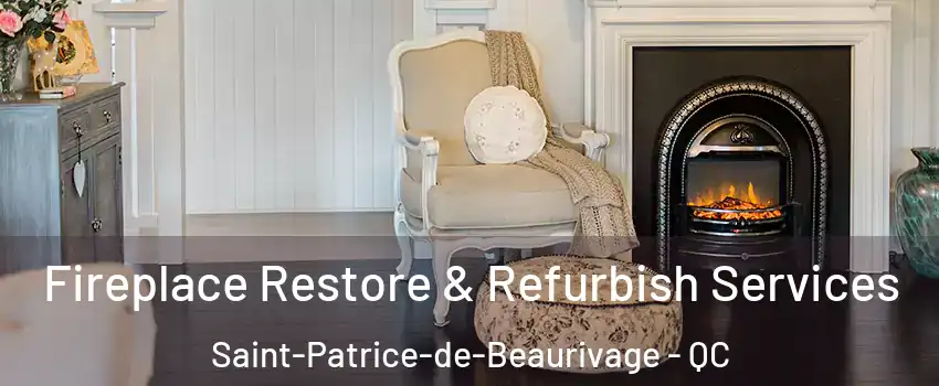 Fireplace Restore & Refurbish Services Saint-Patrice-de-Beaurivage - QC