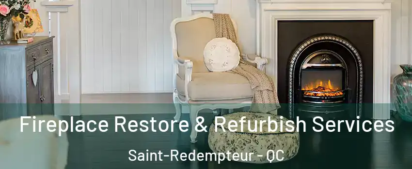  Fireplace Restore & Refurbish Services Saint-Redempteur - QC