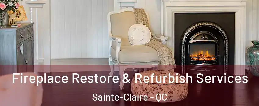  Fireplace Restore & Refurbish Services Sainte-Claire - QC