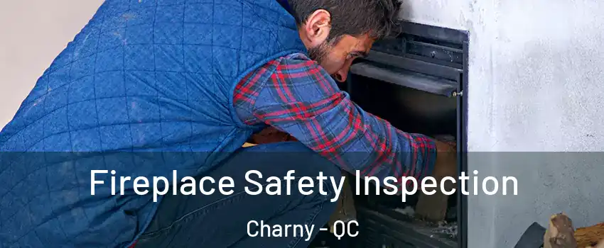 Fireplace Safety Inspection Charny - QC