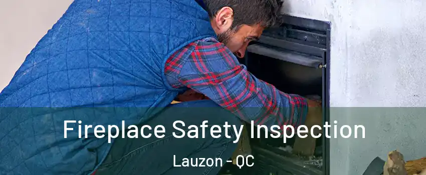 Fireplace Safety Inspection Lauzon - QC