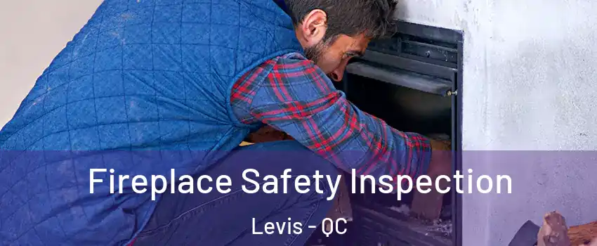 Fireplace Safety Inspection Levis - QC