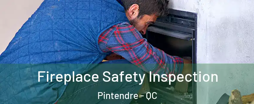 Fireplace Safety Inspection Pintendre - QC