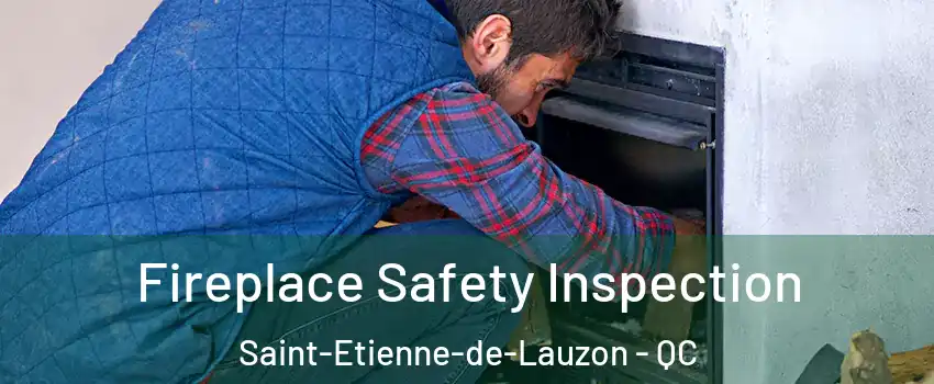  Fireplace Safety Inspection Saint-Etienne-de-Lauzon - QC
