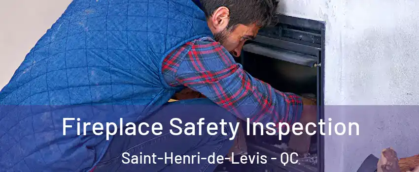 Fireplace Safety Inspection Saint-Henri-de-Levis - QC