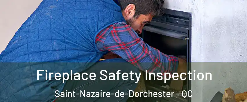Fireplace Safety Inspection Saint-Nazaire-de-Dorchester - QC