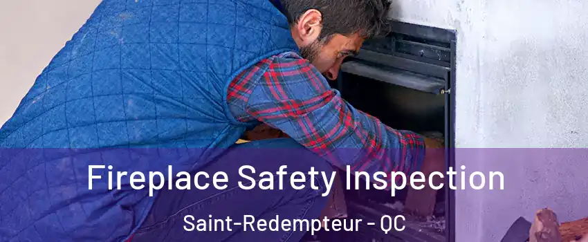  Fireplace Safety Inspection Saint-Redempteur - QC