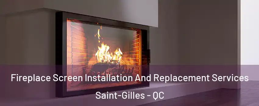  Fireplace Screen Installation And Replacement Services Saint-Gilles - QC