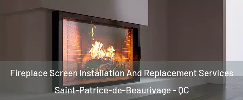 Fireplace Screen Installation And Replacement Services Saint-Patrice-de-Beaurivage - QC