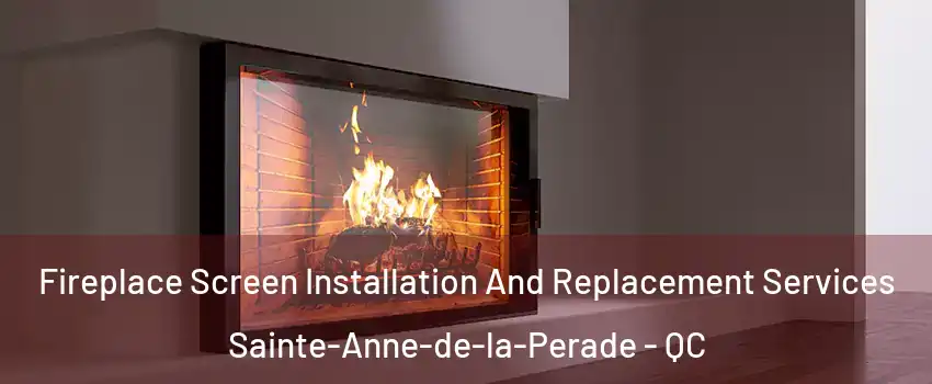 Fireplace Screen Installation And Replacement Services Sainte-Anne-de-la-Perade - QC