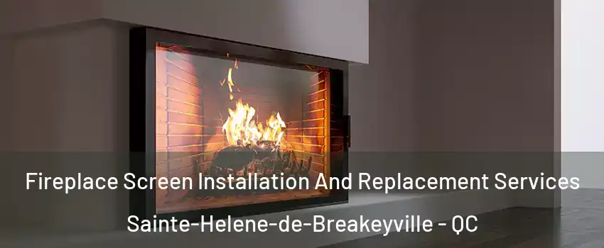 Fireplace Screen Installation And Replacement Services Sainte-Helene-de-Breakeyville - QC