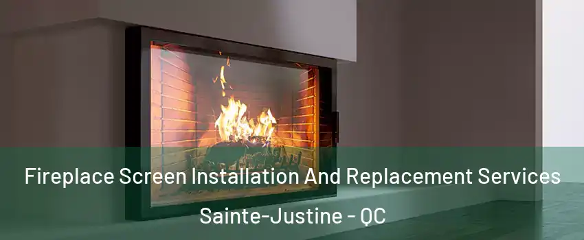  Fireplace Screen Installation And Replacement Services Sainte-Justine - QC