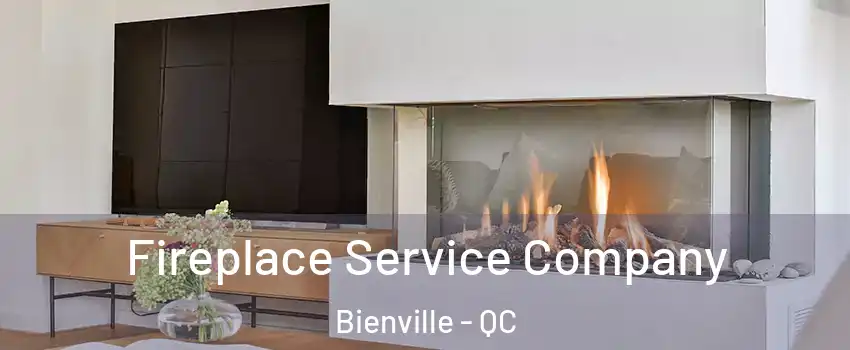 Fireplace Service Company Bienville - QC
