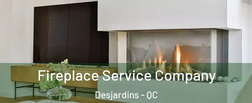 Fireplace Service Company Desjardins - QC