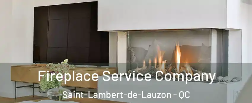 Fireplace Service Company Saint-Lambert-de-Lauzon - QC