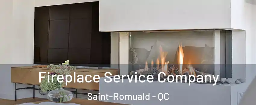 Fireplace Service Company Saint-Romuald - QC