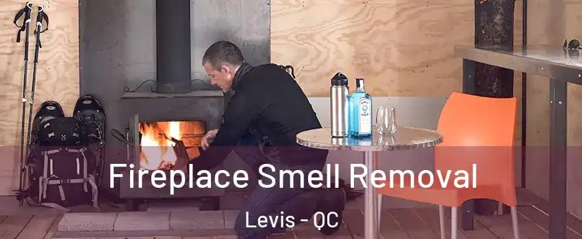Fireplace Smell Removal Levis - QC