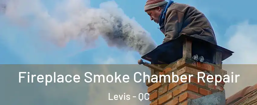 Fireplace Smoke Chamber Repair Levis - QC