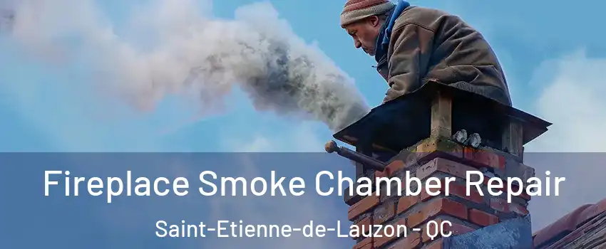 Fireplace Smoke Chamber Repair Saint-Etienne-de-Lauzon - QC