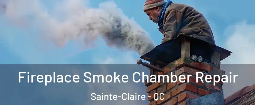 Fireplace Smoke Chamber Repair Sainte-Claire - QC