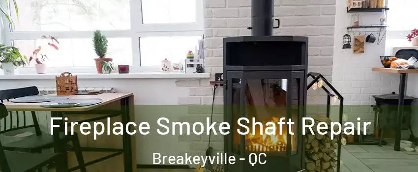 Fireplace Smoke Shaft Repair Breakeyville - QC