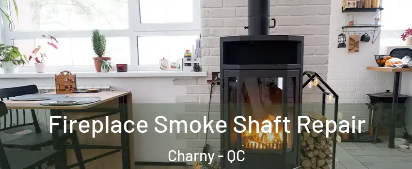 Fireplace Smoke Shaft Repair Charny - QC