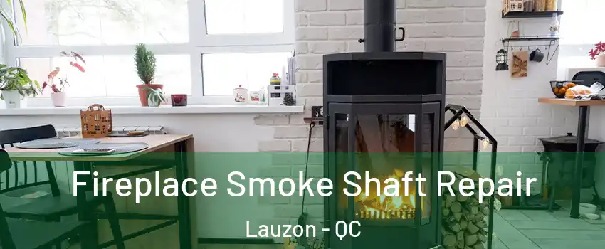 Fireplace Smoke Shaft Repair Lauzon - QC