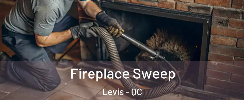 Fireplace Sweep Levis - QC