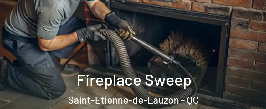 Fireplace Sweep Saint-Etienne-de-Lauzon - QC
