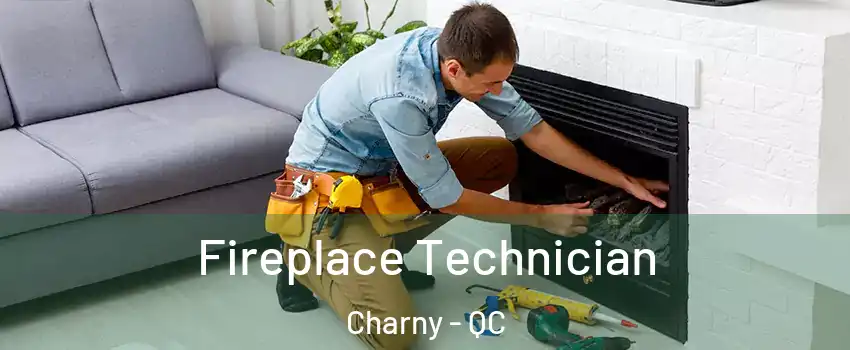  Fireplace Technician Charny - QC